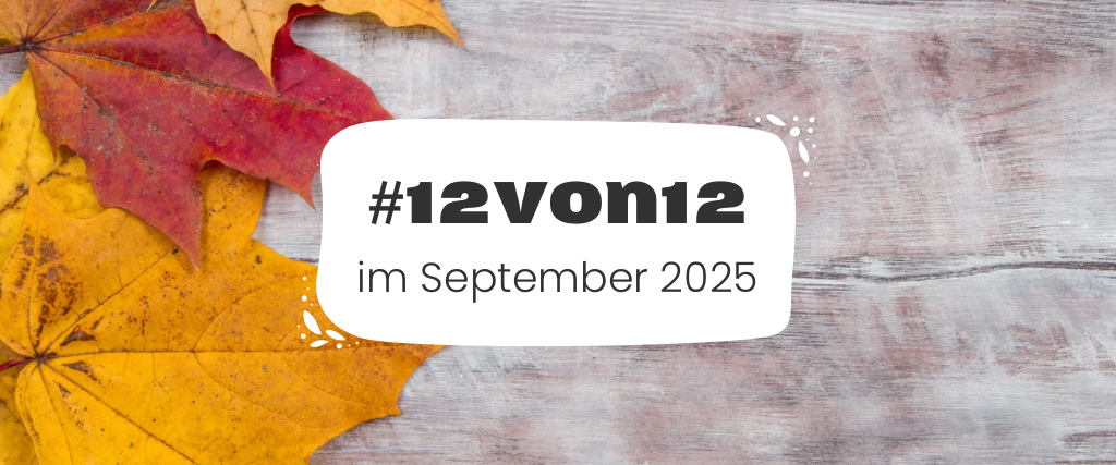#12von12 im September 2025
